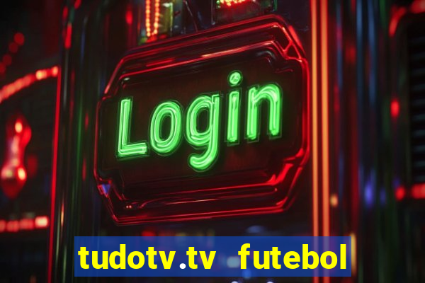 tudotv.tv futebol ao vivo